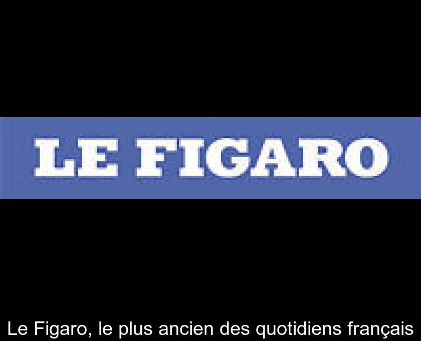 découvrez toute l'actualité, les analyses et les tendances sur le figaro, le quotidien français de référence qui vous informe sur la politique, l'économie, la culture et bien plus encore.